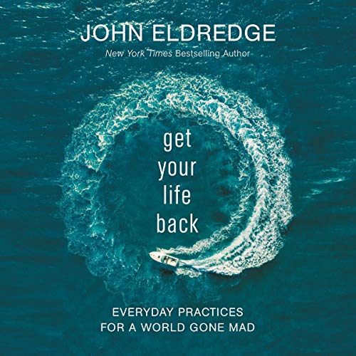 Get Your Life Back by John Eldredge